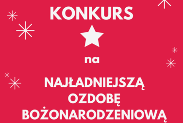 Zdjęcie do Rozstrzygnięcie Konkursu na &bdquo;Najładniejszą Ozdobę Bożonarodzeniową...