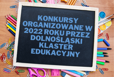 Zdjęcie do Konkursy organizowane w 2022 roku przez Dolnośląski Klaster Edukacyjny