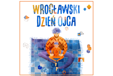 Zdjęcie do Wrocławski Dzień Ojca - aż 7 dni okazji na przygotowanie wyjątkowego...