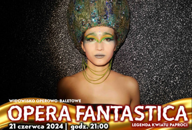 Zdjęcie do OPERA FANTASTICA &ndash; Legenda kwiatu paproci. WIDOWISKO OPEROWO-BALETOWE