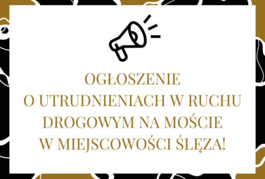 Zdjęcie do OGŁOSZENIE O UTRUDNIENIACH W RUCHU DROGOWYM NA MOŚCIE W MIEJSCOWOŚCI...