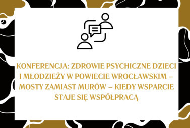 Zdjęcie do KONFERENCJA: ZDROWIE PSYCHICZNE DZIECI I MŁODZIEŻY W POWIECIE WROCŁAWSKIM...