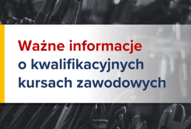 Zdjęcie do Ważne informacje o kwalifikacyjnych kursach zawodowych
